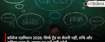 College Admissions 2026: How to Choose the Right Course Beyond Trends, Rankings and Salary Packages 