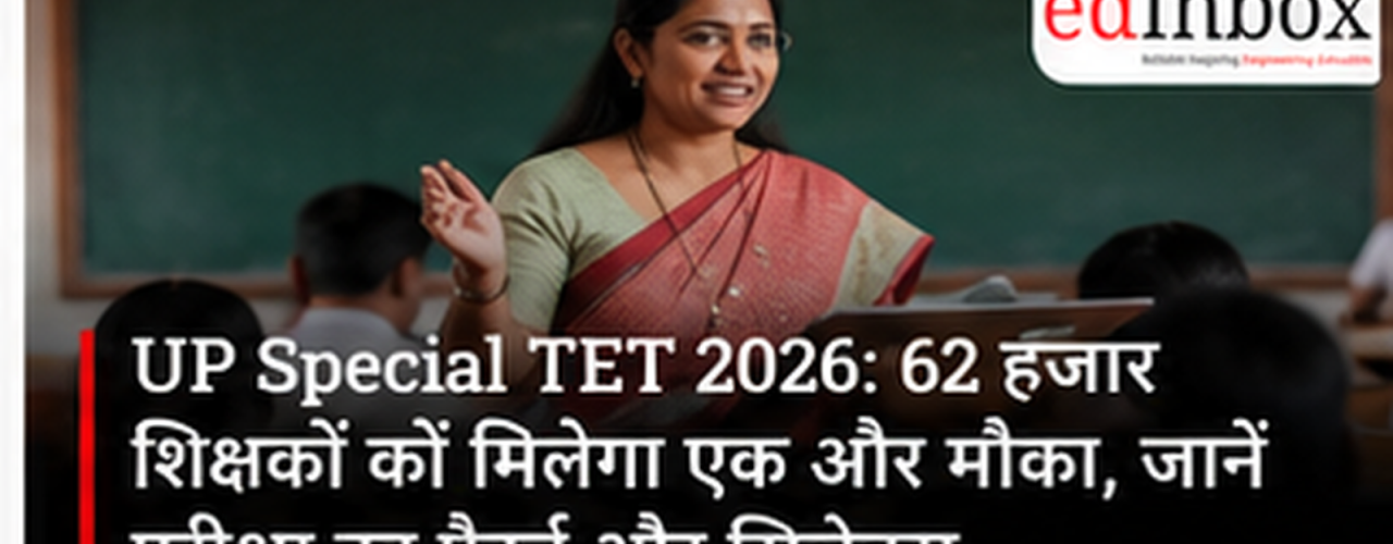 UP Special TET 2026: Around 56,818 Teachers to Get Another Chance, Check Exam Pattern and Syllabus 
