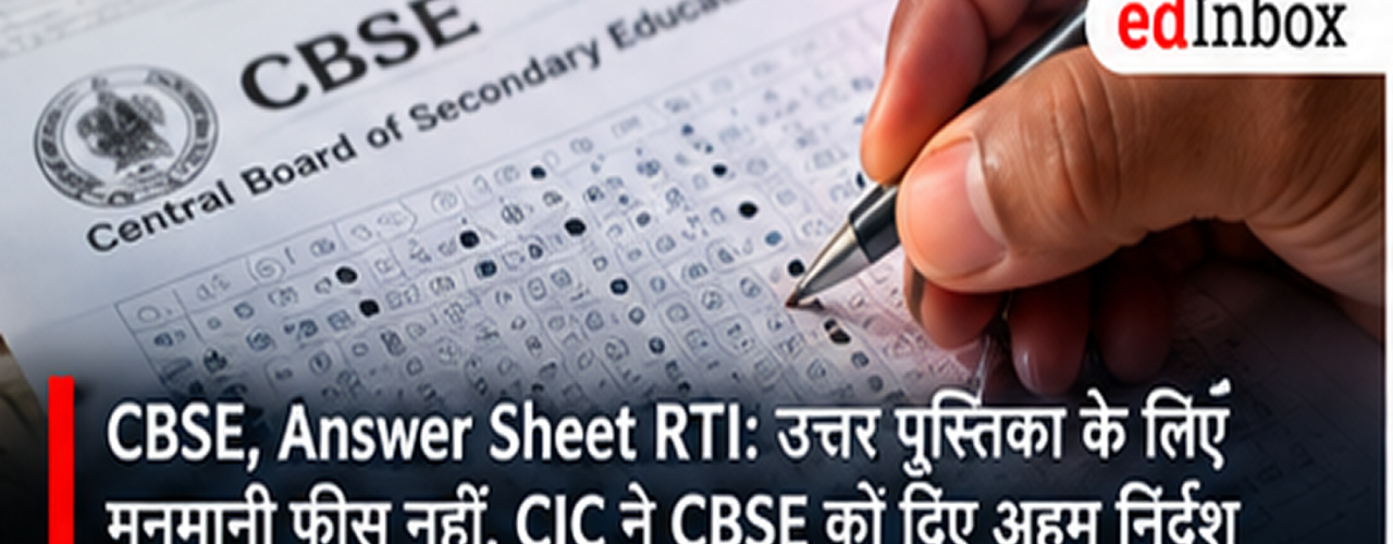 CBSE Board Students Get Relief: CIC Directs Board to Follow RTI Fee Rules for Answer Sheets 