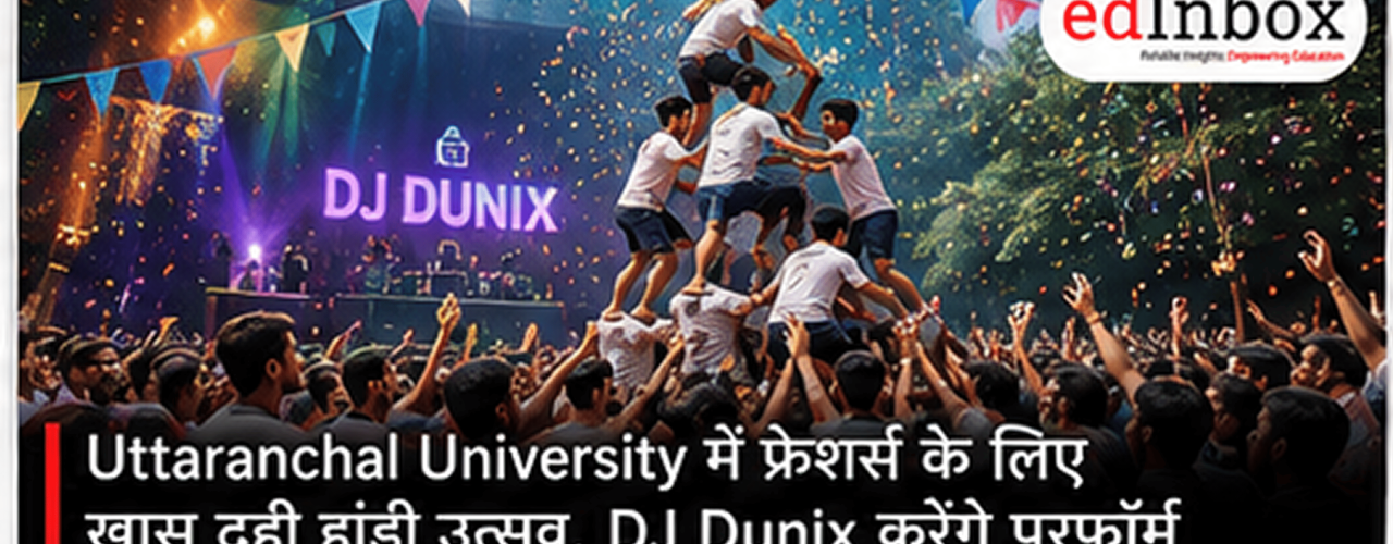 Uttaranchal University Dahi Handi Utsav 2026 to Feature Freshers Twist, DJ Dunix