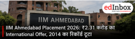 IIM Ahmedabad Placement 2026: ₹2.31 Crore International MEP Sets New Record 