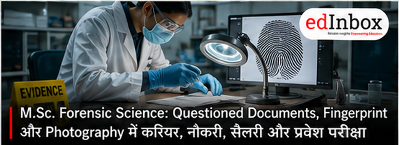 M.Sc. Forensic Science with Questioned Documents, Fingerprint and Photography: Jobs, Salary, Entrance Exam & Career Options