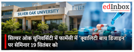 Silver Oak University to Host Seminar on ‘Quality by Design’ in Pharmacy