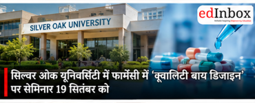 Silver Oak University to Host Seminar on ‘Quality by Design’ in Pharmacy