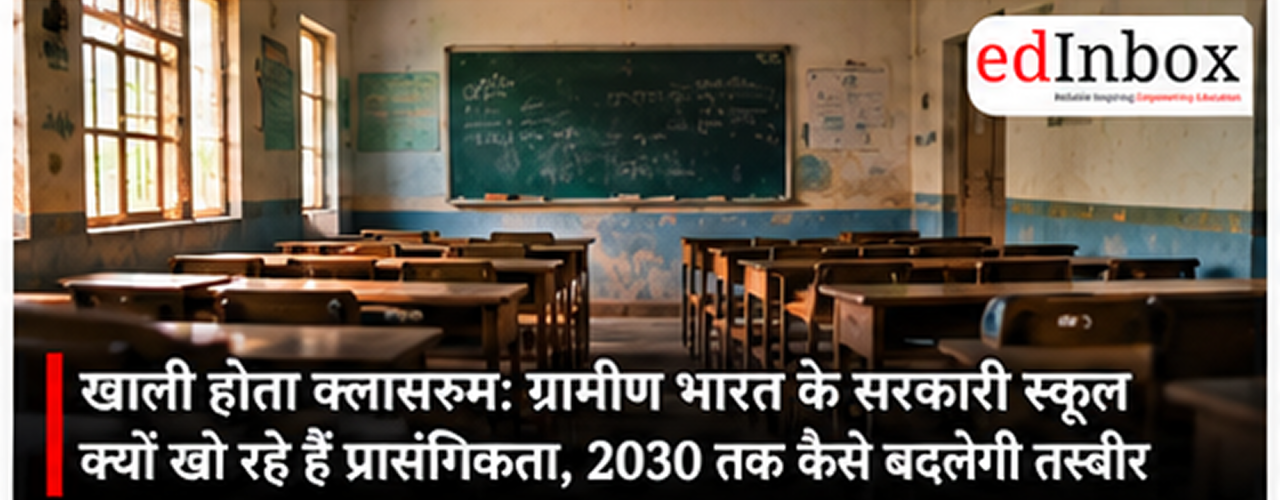 Empty Classrooms: Why Rural India’s Government Schools Are Losing Relevance and How They Can Be Transformed by 2030