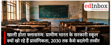 Empty Classrooms: Why Rural India’s Government Schools Are Losing Relevance and How They Can Be Transformed by 2030