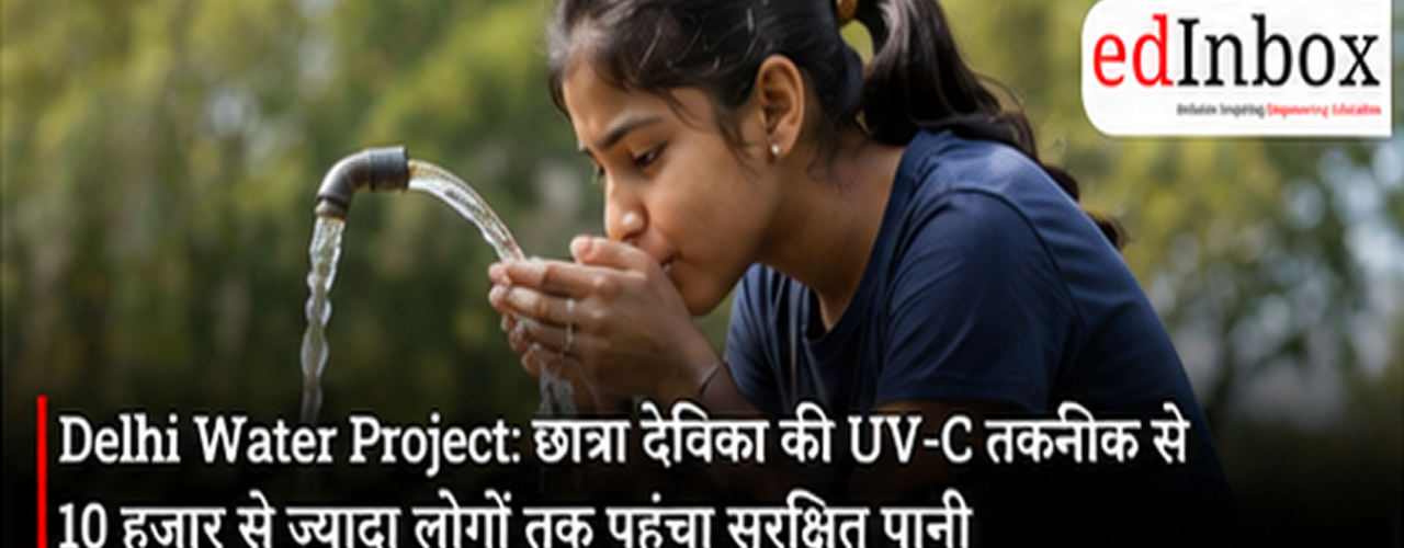 Delhi Student Devika Raj Batra’s Project Amrit Uses UV-C Technology to Provide Safer Drinking Water to 10,000+ People