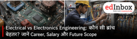 Electrical vs Electronics Engineering: Which Branch Is Better for Career, Salary and Future Scope? 