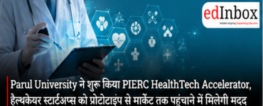 Parul University Launches PIERC HealthTech Accelerator to Take Healthcare Startups From Prototype to Market