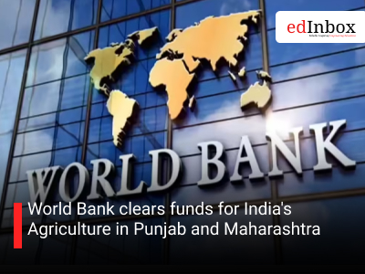 World Bank clears funds for India's Agriculture in Punjab and Maharashtra