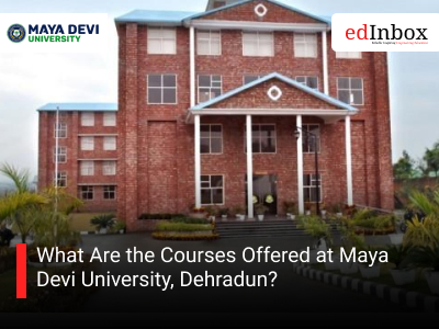 What Are the Courses Offered at Maya Devi University, Dehradun?