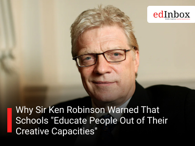 Why Sir Ken Robinson Warned That Schools "Educate People Out of Their Creative Capacities"