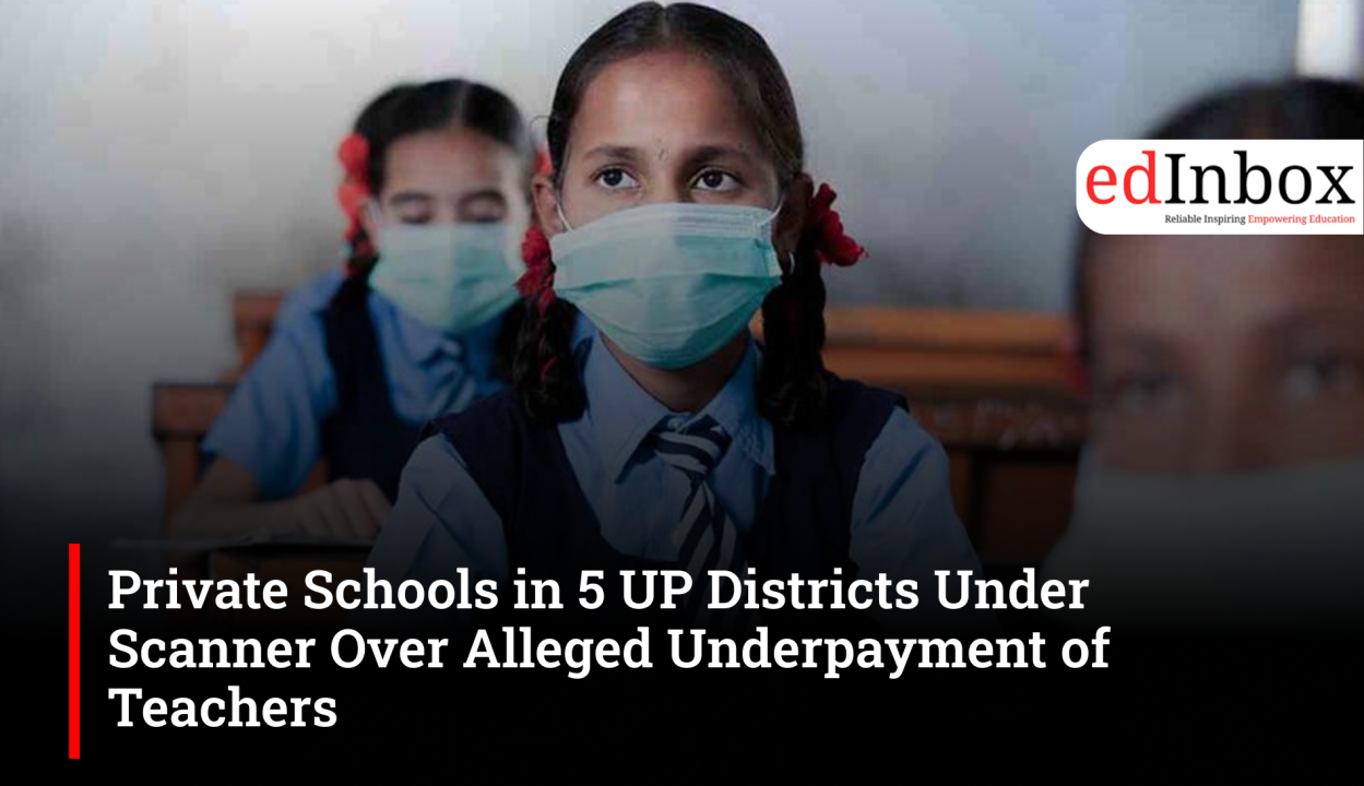 Private Schools in 5 UP Districts Under Scanner Over Alleged Underpayment of Teachers