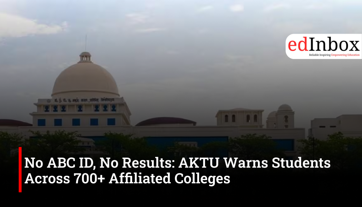 No ABC ID, No Results: AKTU Warns Students Across 700+ Affiliated Colleges