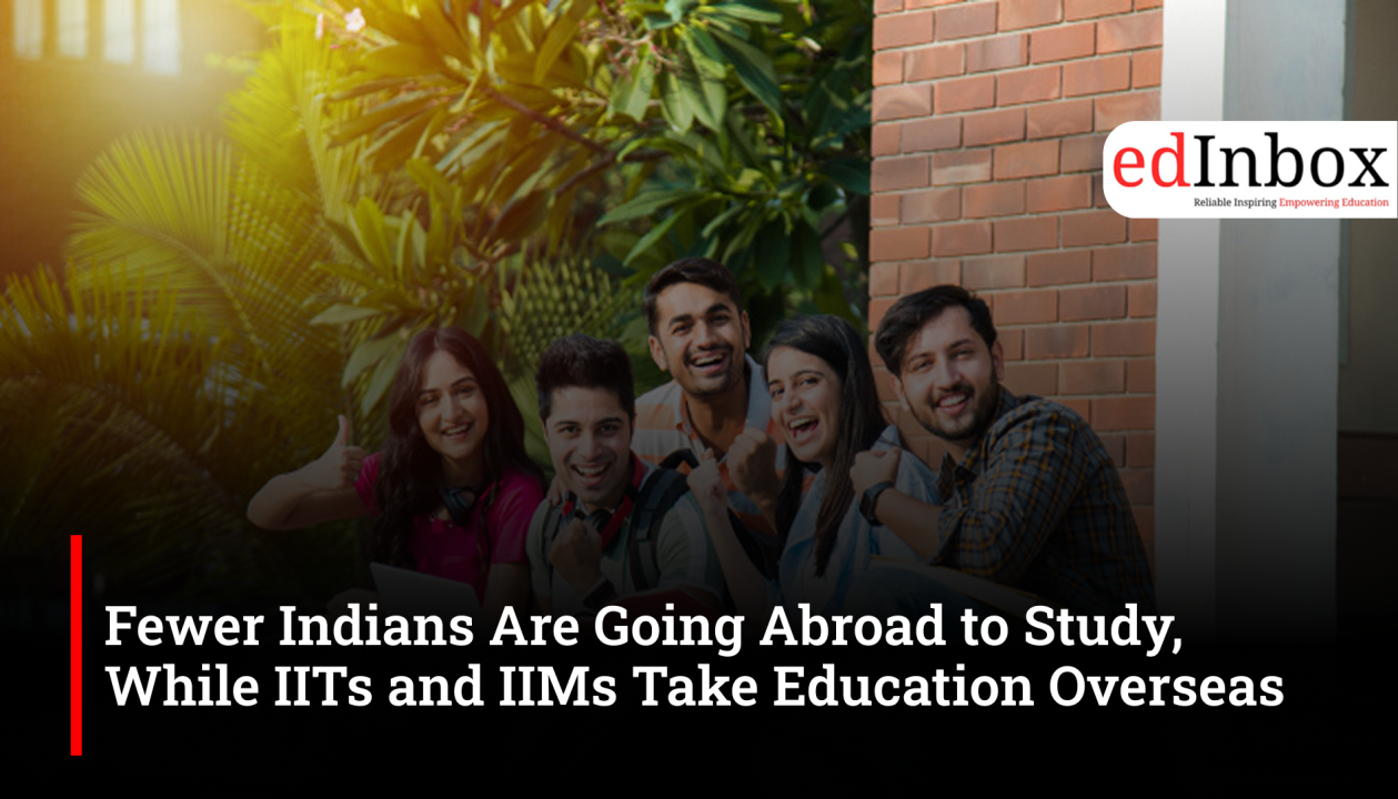Fewer Indians Are Going Abroad to Study, While IITs and IIMs Take Education Overseas