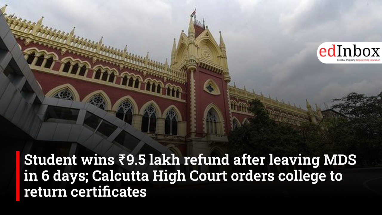 Calcutta High Court orders ₹9.5 lakh refund to MDS student, directs dental college to return original certificates