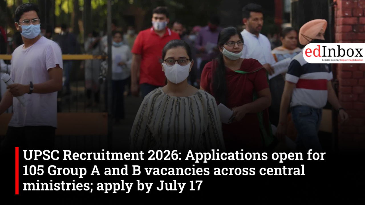 UPSC Recruitment 2026: Applications open for 105 Group A and B vacancies across central ministries; apply by July 17