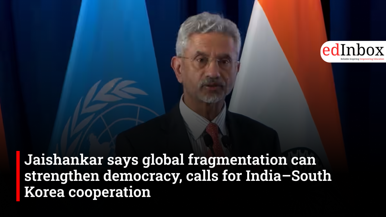 Jaishankar says global fragmentation can strengthen democracy, calls for India–South Korea cooperation