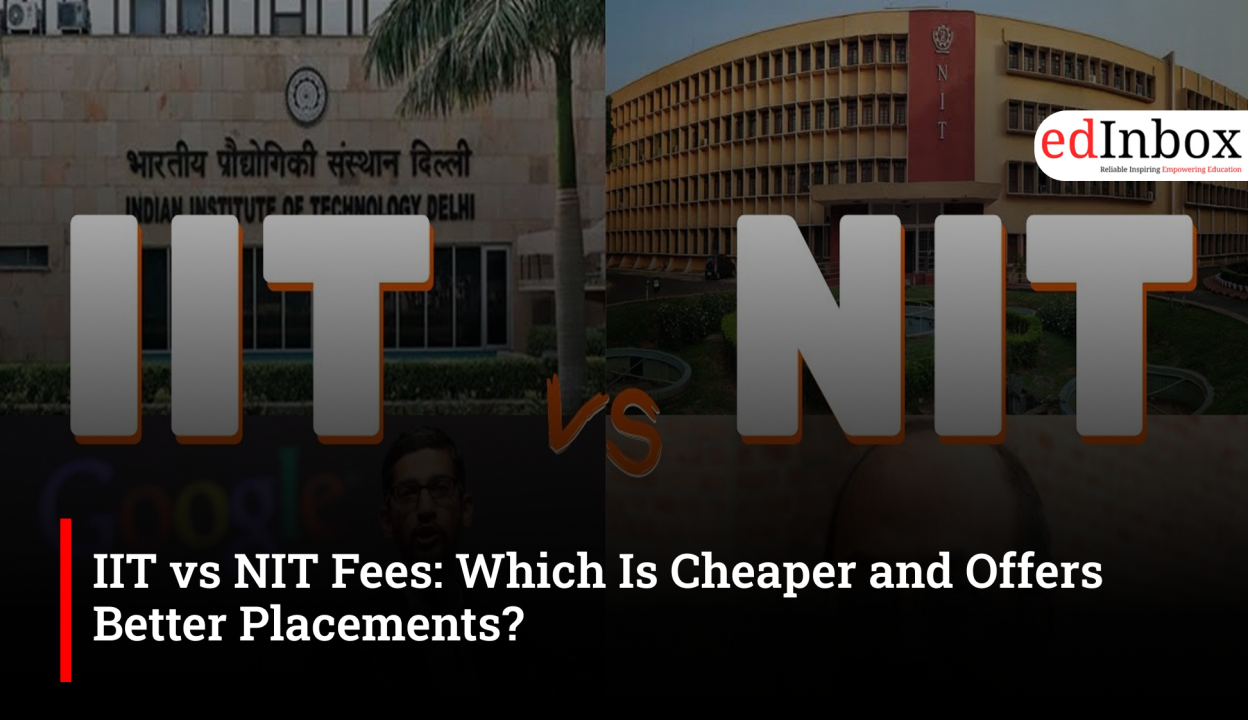 IIT vs NIT Fees: Which Is Cheaper and Offers Better Placements?