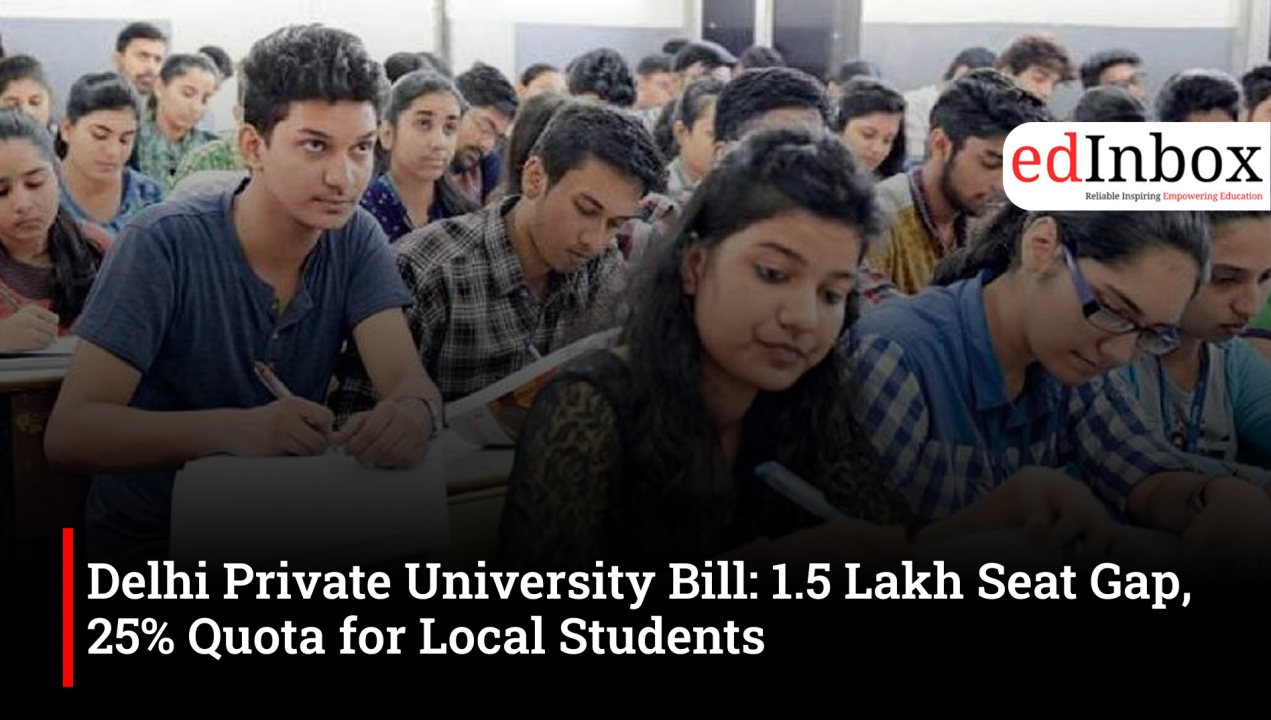 Delhi Private University Bill: 1.5 Lakh Seat Gap, 25% Quota for Local Students