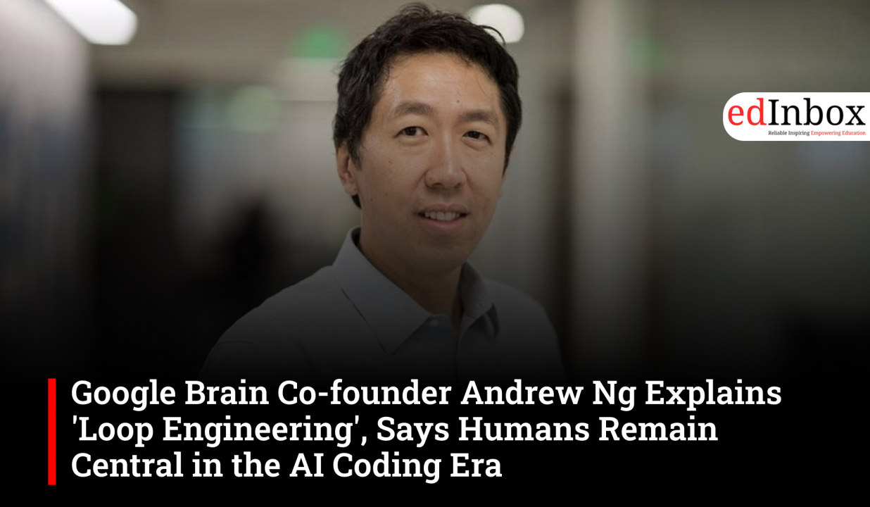 Google Brain Co-founder Andrew Ng Explains 'Loop Engineering', Says Humans Remain Central in the AI Coding Era