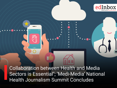 Collaboration between Health and Media Sectors is Essential"; ‘Medi-Media’ National Health Journalism Summit Concludes 