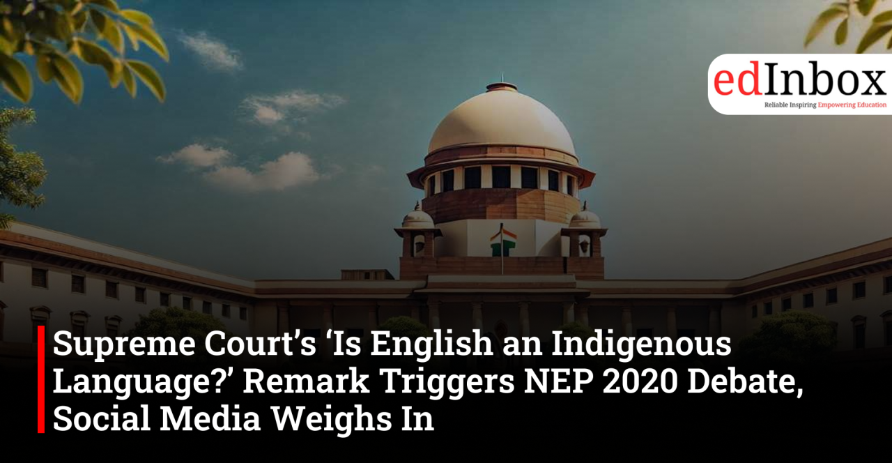Supreme Court’s ‘Is English an Indigenous Language?’ Remark Triggers NEP 2020 Debate, Social Media Weighs In