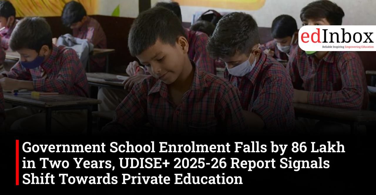 Government School Enrolment Falls by 86 Lakh in Two Years, UDISE+ 2025-26 Report Signals Shift Towards Private Education