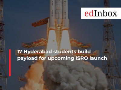 17 Hyderabad students build payload for upcoming ISRO launch