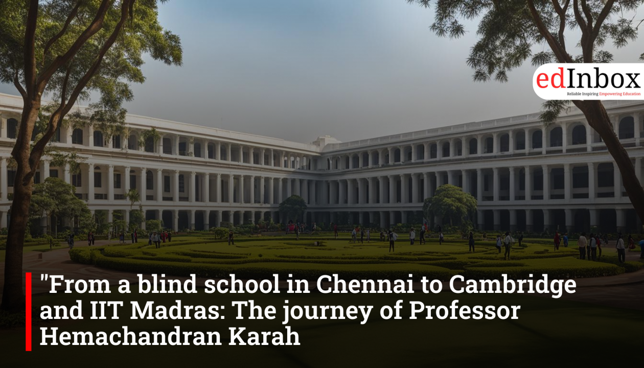 From a blind school in Chennai to Cambridge and IIT Madras: The journey of Professor Hemachandran Karah