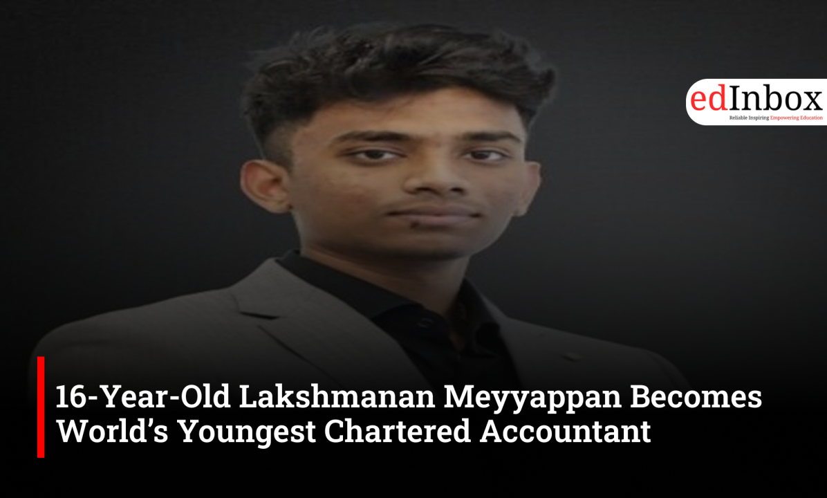 16-Year-Old Lakshmanan Meyyappan Becomes World’s Youngest Chartered Accountant