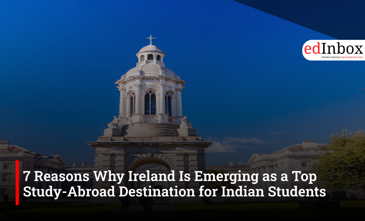 7 Reasons Why Ireland Is Emerging as a Top Study-Abroad Destination for Indian Students