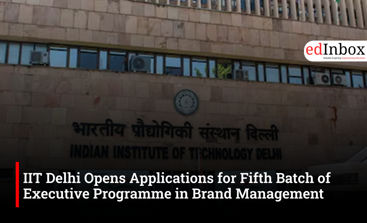 IIT Delhi Opens Applications for Fifth Batch of Executive Programme in Brand Management