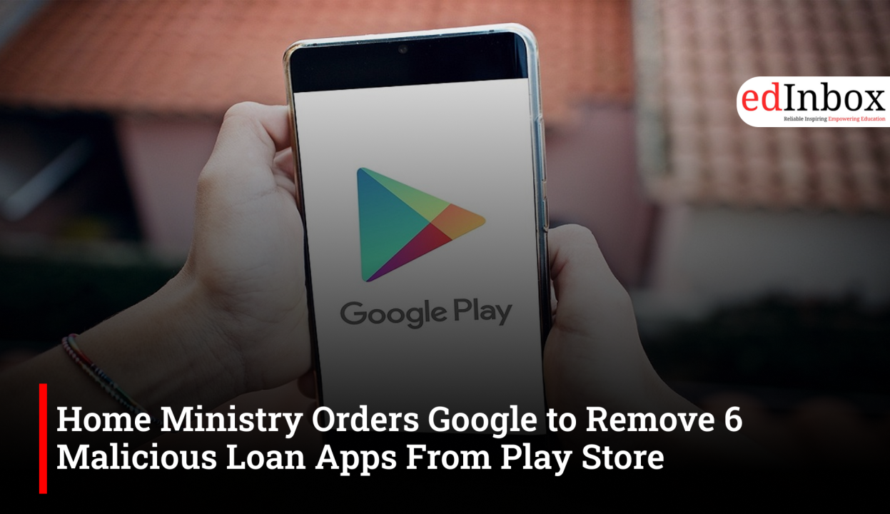 Home Ministry Orders Google to Remove 6 Malicious Loan Apps From Play Store