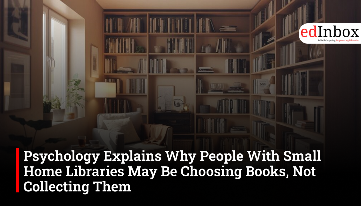 Psychology Explains Why People With Small Home Libraries May Be Choosing Books, Not Collecting Them