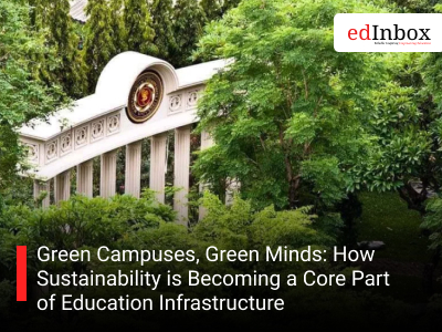 Green Campuses, Green Minds: How Sustainability is Becoming a Core Part of Education Infrastructure