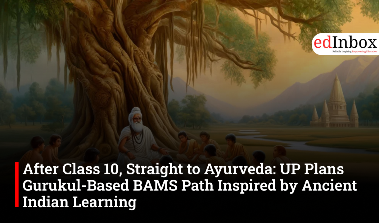After Class 10, Straight to Ayurveda: UP Plans Gurukul-Based BAMS Path Inspired by Ancient Indian Learning
