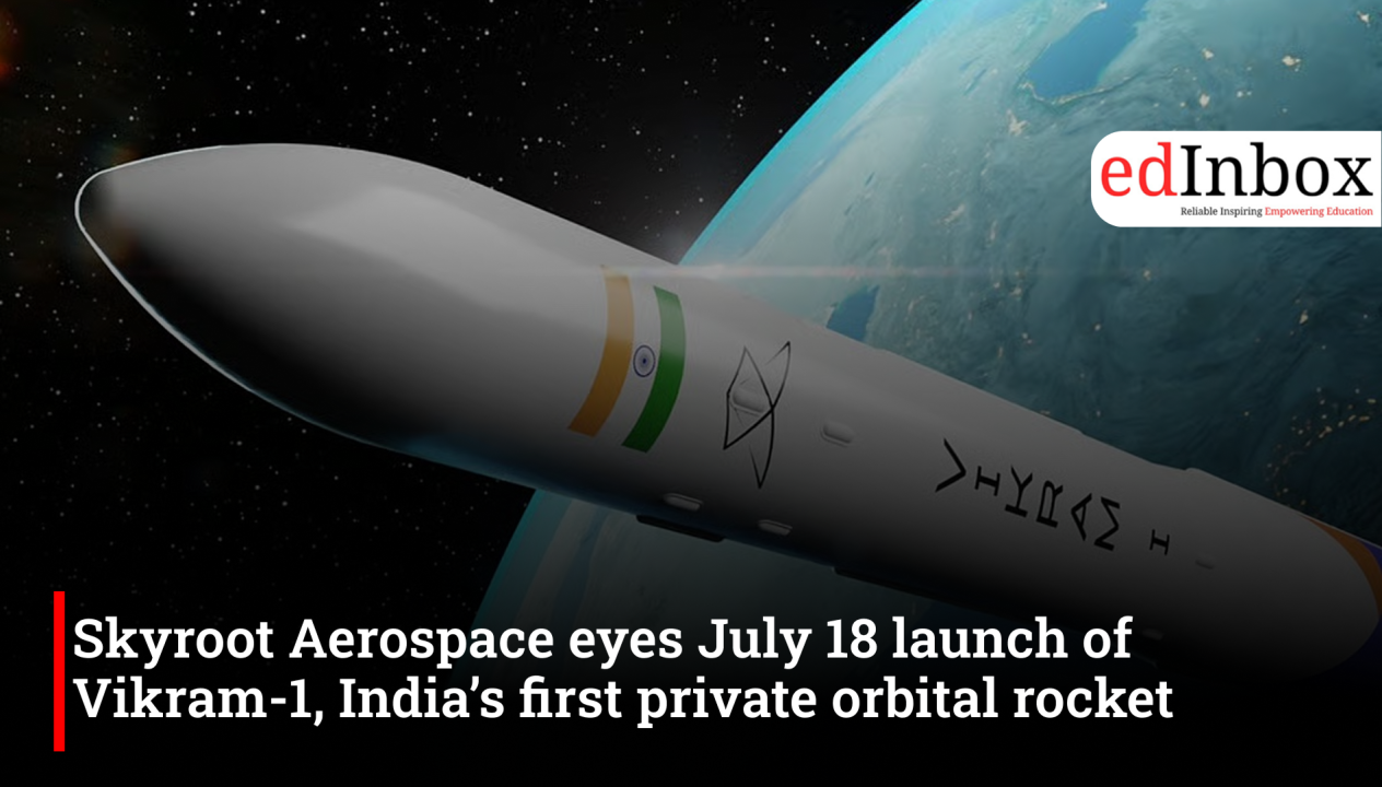 Skyroot Aerospace eyes July 18 launch of Vikram-1, India’s first private orbital rocket