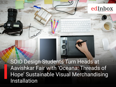 SOID Design Students Turn Heads at Aavishkar Fair with ‘Oceana: Threads of Hope’ Sustainable Visual Merchandising Installation