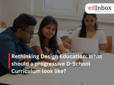 Rethinking Design Education: What should a progressive D-School Curriculum look like?