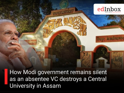 How Modi government remains silent as an absentee VC destroys a Central University in Assam