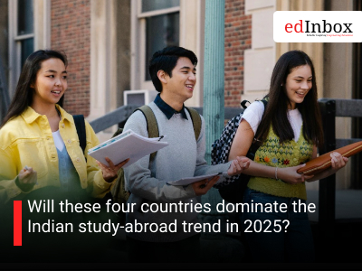 Will these four countries dominate the Indian study-abroad trend in 2025?