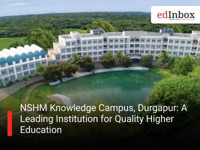 NSHM Knowledge Campus, Durgapur: A Leading Institution for Quality Higher Education