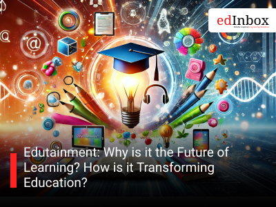 Edutainment: Why is it the Future of Learning? How is it Transforming Education?