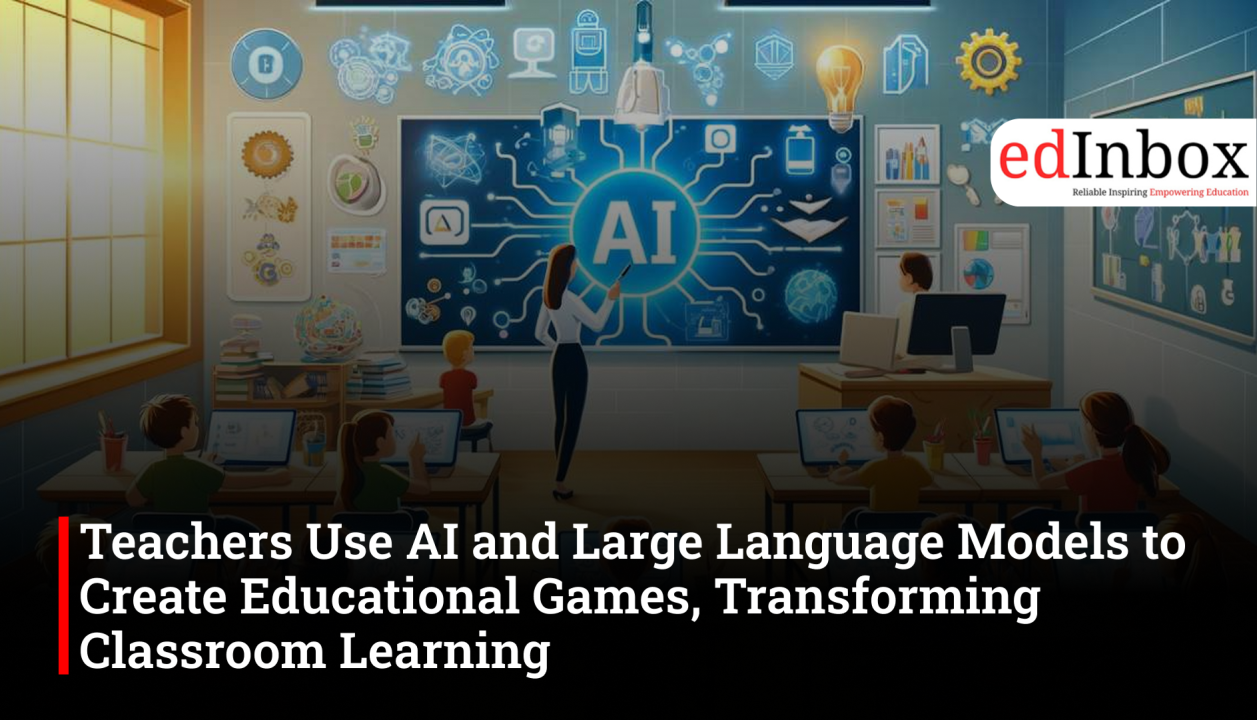 Teachers use AI and LLMs to create educational games, making classroom learning interactive and engaging