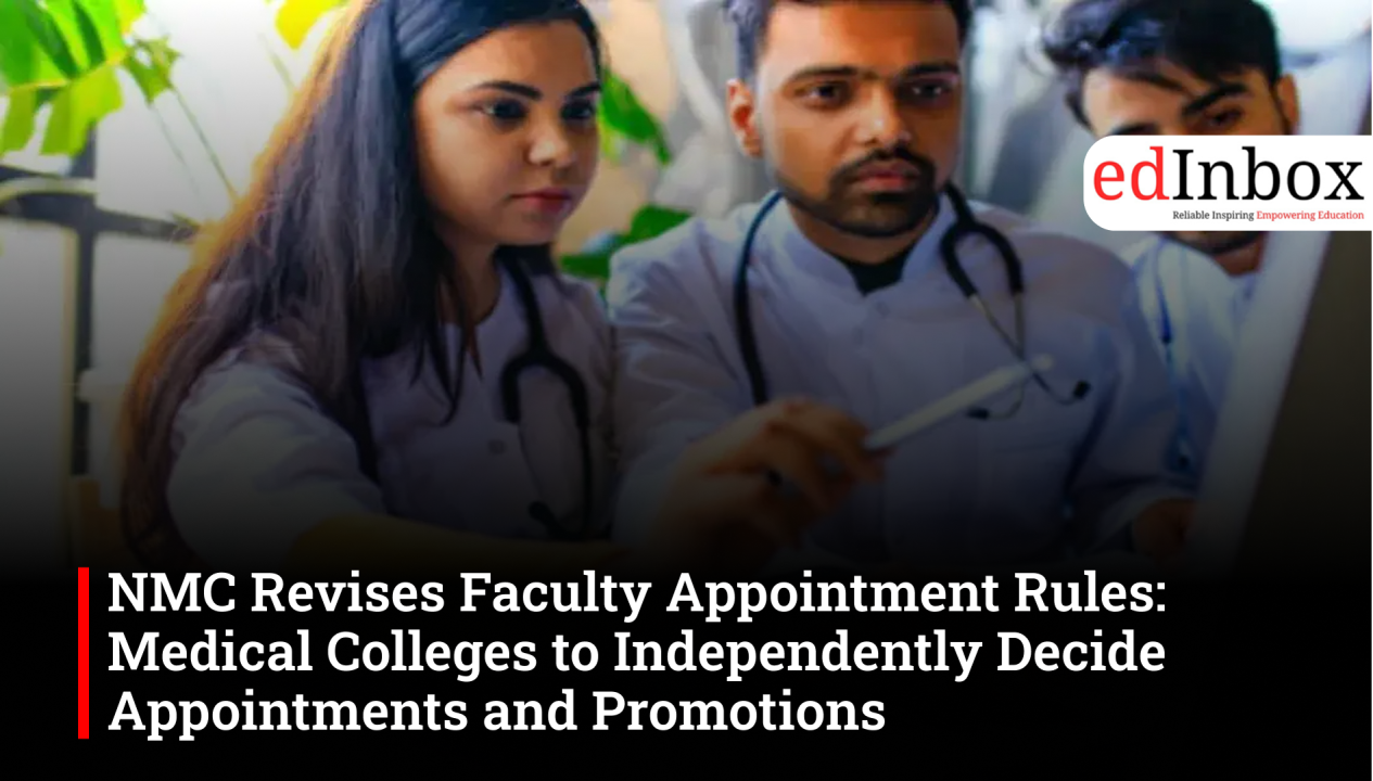 NMC empowers medical colleges to decide faculty appointments, promotions under MI-QFR 2025 rules