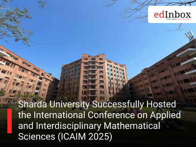 Sharda University Successfully Hosted the International Conference on Applied and Interdisciplinary Mathematical Sciences (ICAIM 2025)