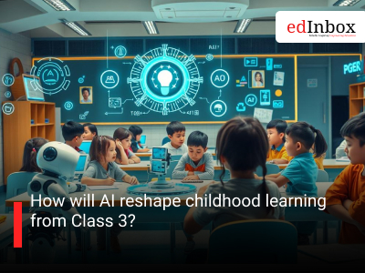 How will AI reshape childhood learning from Class 3?