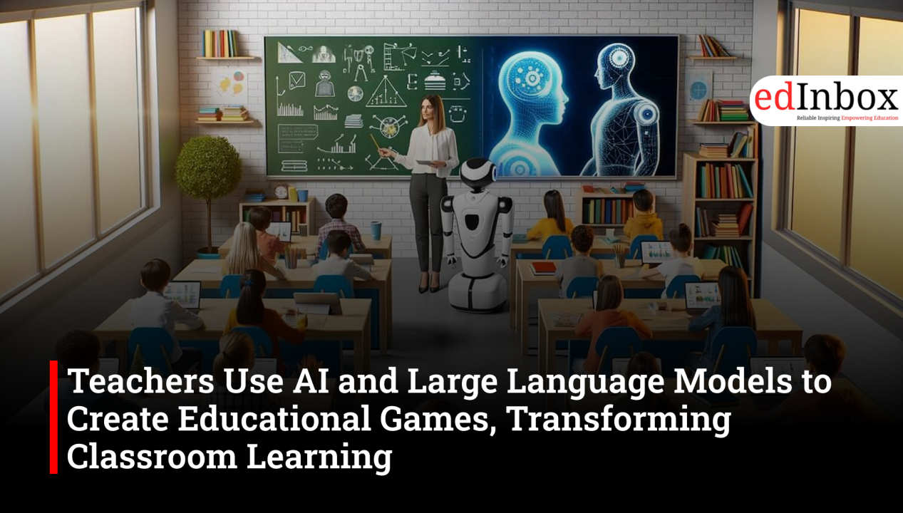 Teachers use AI and LLMs to create educational games, making classroom learning interactive and engaging