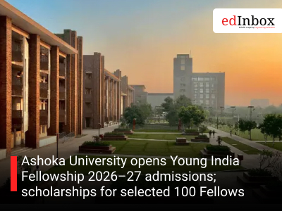 Ashoka University opens Young India Fellowship 2026–27 admissions; scholarships for selected 100 Fellows